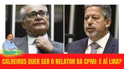 CALHEIROS QUER SER O RELATOR DA CPMI E AÍ LIRA YouTube