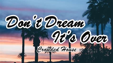 Crowded House Dont Dream Its Over Lyrics Youtube