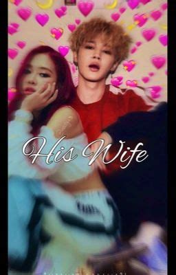 His Wife | Jimin & Rosé - ChxmzieBxby - Wattpad