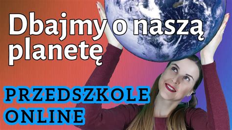 Przedszkole Online Dbajmy O Nasz Planet Youtube