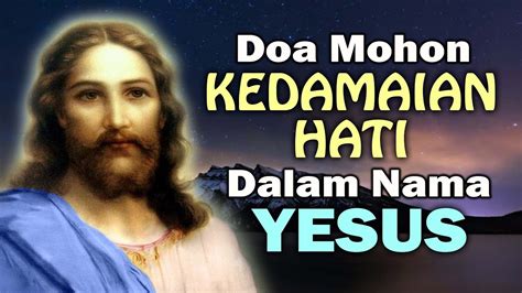 Doa Mohon Kedamaian Hati Dalam Nama Yesus Doa Katolik Doa Mukjizat