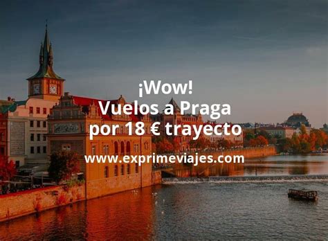 Wow Vuelos A Praga Por Euros Trayecto Chollos Ofertas De Viajes