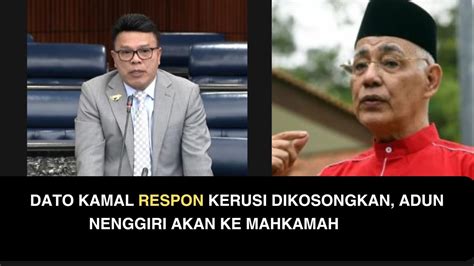 Dato Kamal Respon Kerusi Dikosongkan Adun Nenggiri Akan Ke Mahkamah