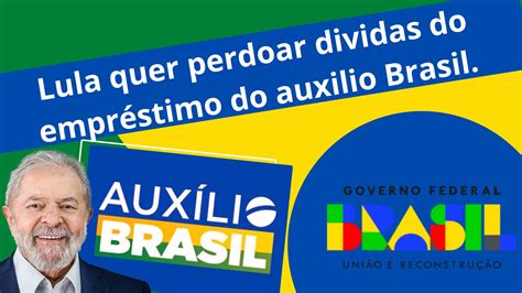 Lula Quer Perdoar Dividas Do Empréstimo Do Auxilio Brasil Blog