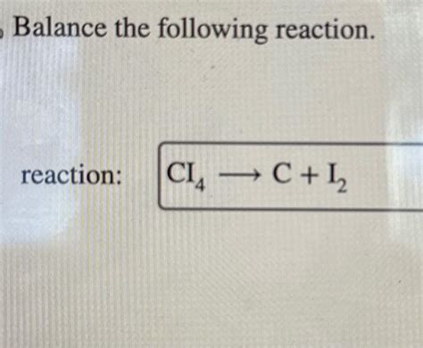 Solved Balance The Following Reaction Reaction CI4 C I2 Chegg