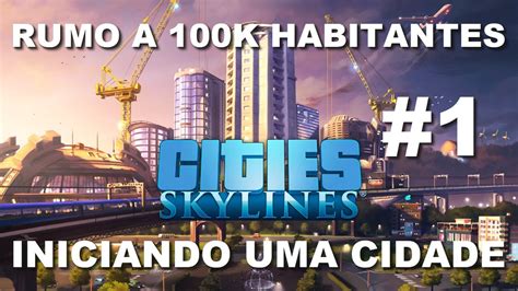 Cities Skylines Iniciando Uma Cidade Parte 1 YouTube