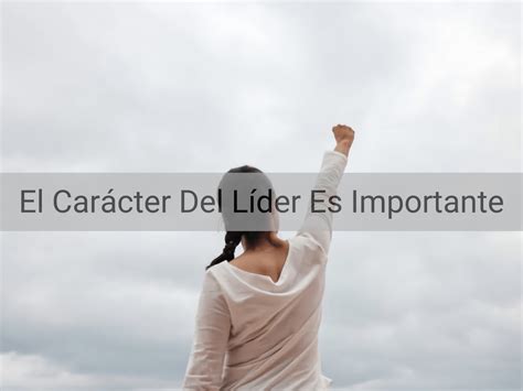 El Carácter Del Líder Es Importante