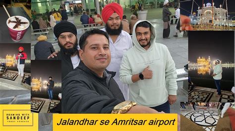 Amritsar Airport Ka Roadtrip Haveli Ka Khana Aur Harmandir Sahib Ke