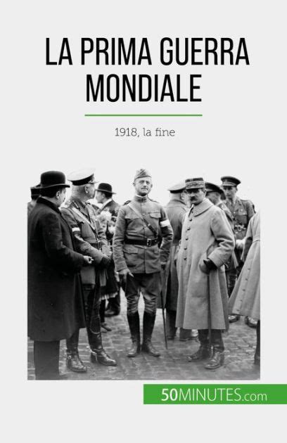 La Prima Guerra Mondiale Volume 3 1918 La Fine By Benjamin Janssens