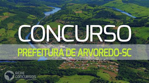 Concurso Prefeitura De Arvoredo Sc Sai Novo Edital Vagas