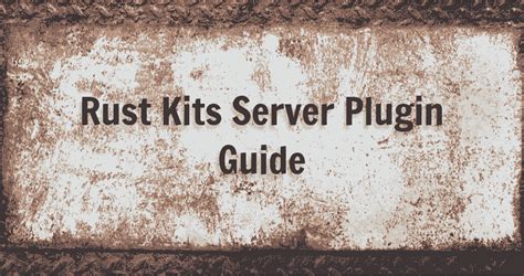 Rust Kits Server Plugin Guide {Everything You Need to Know}