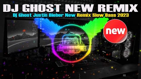 Dj Ghost Justin Bieber New Remix Maret Slow Bass Santai Dj Remix