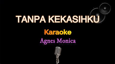 Tanpa Kekasihku Agnes Monica Karaoke Version YouTube