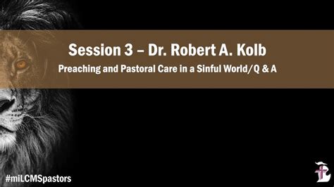 Session Dr Robert A Kolb Preaching And Pastoral Care In A