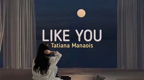 Like You Taniana Manaois Lirik Dan Terjemahan Youtube