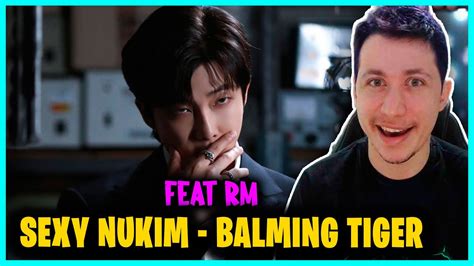 Balming Tiger Sexy Nukim Feat Rm Of Bts React Do Moreno