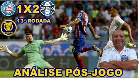 BAHIA 1X2 GRÊMIO BR 2023 13 RODADA ANÁLISE JOGO BOM MOVIMENTADO E