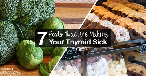 7 Foods That Are Making Your Thyroid Sick Traditional Cooking School