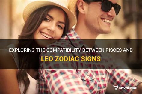 Exploring The Compatibility Between Pisces And Leo Zodiac Signs Shunspirit