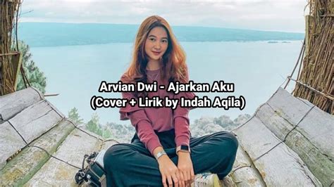 Arvian Dwi Ajarkan Aku Cover Lirik Lagu Indah Aqila Youtube