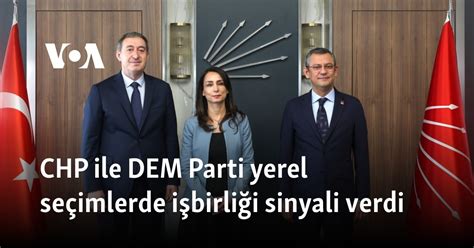 CHP ile DEM Parti yerel seçimlerde işbirliği sinyali verdi