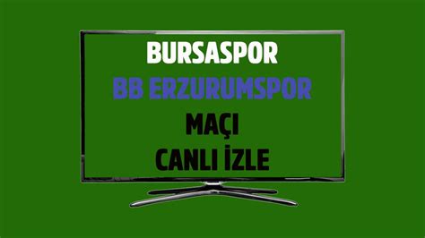 Canli Bursaspor Bb Erzurumspor Bein Sports Max Ifresiz Izle