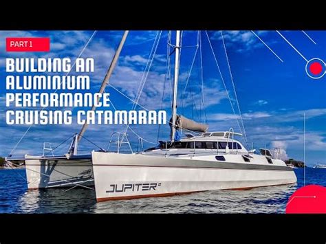 Building An Aluminum Performance Cruising Catamaran Part Sailing