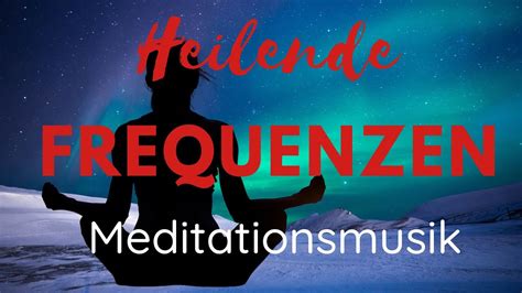 Heilende Meditationsmusik Mit Positive Energiefrequenzen Youtube