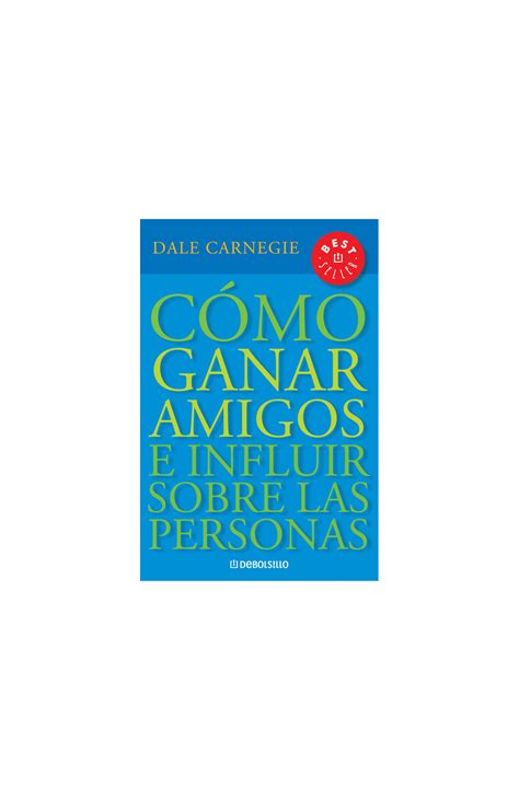 Cómo Ganar Amigos E Influir Sobre Las Personas Penguin Libros