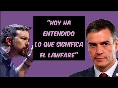 Pablo Iglesias Reacciona A La Carta De Pedro S Nchez Por El Lawfare A