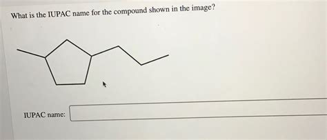 Solved What Is The IUPAC Name For The Compound Shown In The Chegg