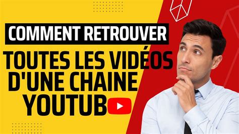 Comment Retrouver Toutes Les Vidéos D Une Chaine Youtube Youtube