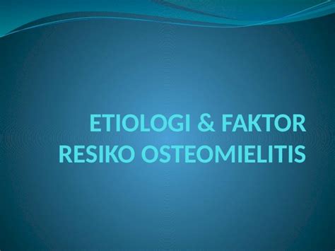 Pptx Etiologi And Faktor Resiko Osteomielitis Dokumentips