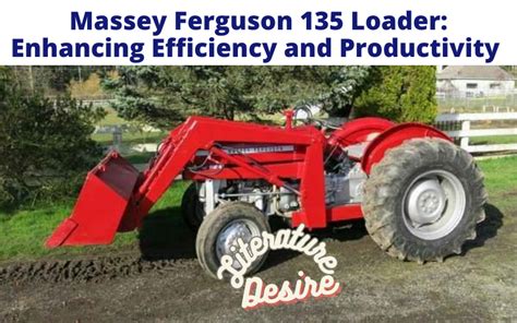 Massey Ferguson 135 Loader, Enhancing Efficiency & Productivity - Literature Desire