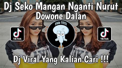 Dj Seko Mangan Nganti Nurut Dowone Dalan Dj Kalah Remix Mengkane