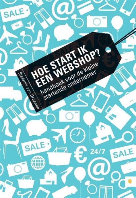 Hoe Start Ik Een Webshop Ebook Stefanie Van Druenen 9789400821132