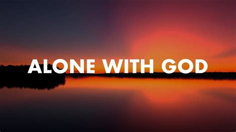 Alone With God 1 Hour Soaking Worship Music For Prayer And Meditation