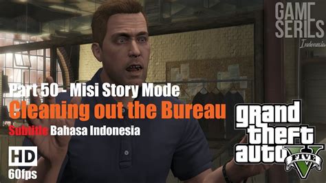 Misi Gta Subtitle Bahasa Indonesia Cleaning Out The Bureau Part