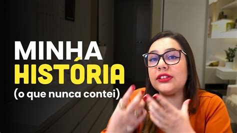 Minha história O que eu nunca contei antes YouTube