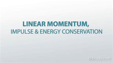 linear momentum impulse energy conservation lesson studycom