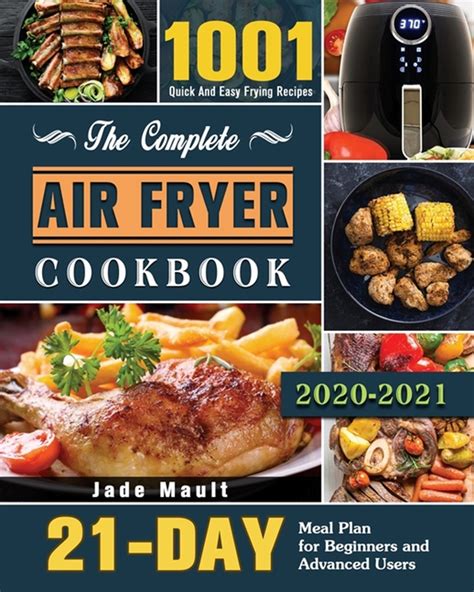 Buy The Complete Air Fryer Cookbook 2020 2021 1001 Quick And Easy Frying Recipes With 21 Day