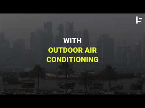 Qatar Is So Hot That It S Air Conditioning The Outdoors YouTube