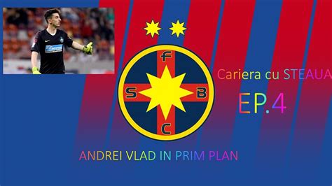 FIFA 20 ROMANIA CARIERA CU FCSB STEAUA EP 4 ANDREI VLAD IN PRIM PLAN