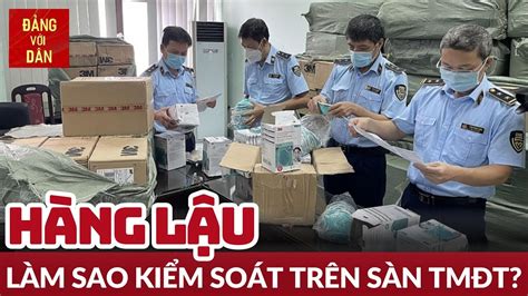 Kiểm soát hàng lậu trên sàn thương mại điện tử Thương trường và pháp