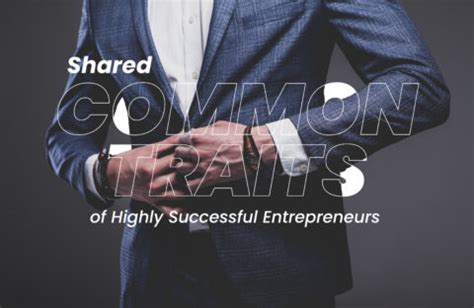 Shared Common Traits Of Highly Successful Entrepreneurs Our Business