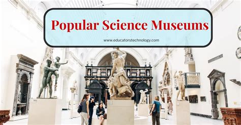 7 Popular Science Museums - Educators Technology