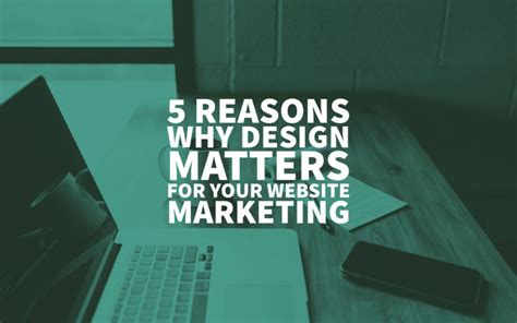 5 Reasons Why Design Matters For Your Website Marketing