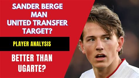 Sandre Berge To Man United Ugarte Transfer Alternative Player