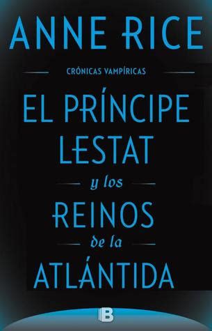 El Pr Ncipe Lestat Y Los Reinos De La Atl Ntida Anne Rice