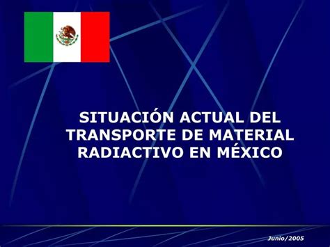 PPT SITUACIÓN ACTUAL DEL TRANSPORTE DE MATERIAL RADIACTIVO EN MÉXICO